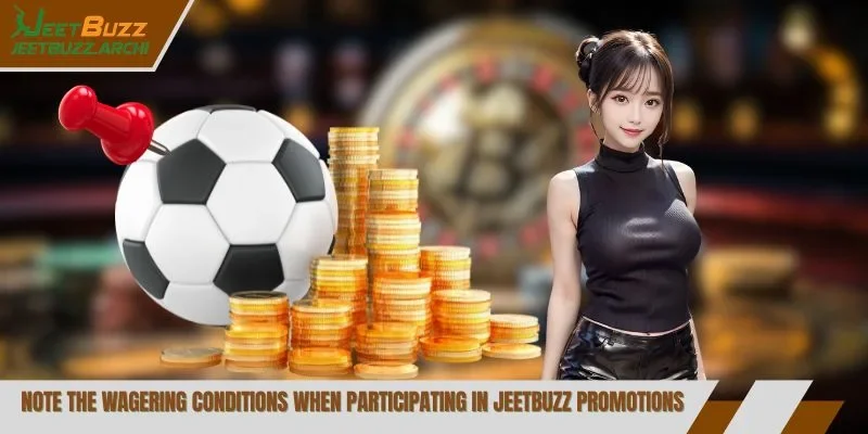 Note the wagering conditions when participating in Jeetbuzz promotions